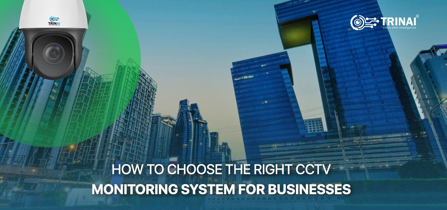 How to Choose the Right CCTV Monitoring System for Businesses